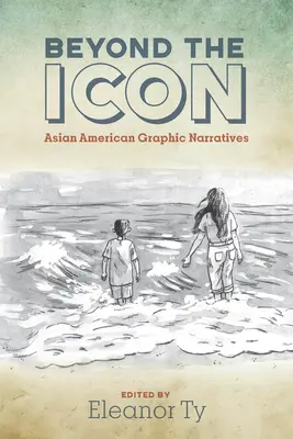 Au-delà de l'icône : les récits graphiques des Américains d'origine asiatique - Beyond the Icon: Asian American Graphic Narratives
