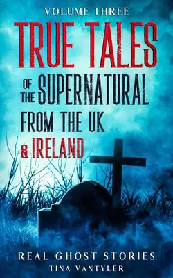 Real Ghost Stories : True Tales Of The Supernatural From The UK & Ireland Volume Three (Histoires vraies de fantômes : histoires vraies du surnaturel du Royaume-Uni et de l'Irlande) - Real Ghost Stories: True Tales Of The Supernatural From The UK & Ireland Volume Three
