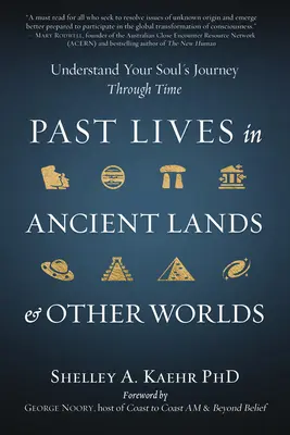 Les vies antérieures dans les pays anciens et les autres mondes : comprendre le voyage de votre âme à travers le temps - Past Lives in Ancient Lands & Other Worlds: Understand Your Soul's Journey Through Time