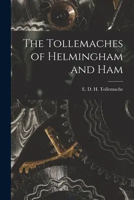 Les Tollemaches de Helmingham et Ham (Tollemache E. D. H. (Edward D. H. ).) - The Tollemaches of Helmingham and Ham (Tollemache E. D. H. (Edward D. H. ).)