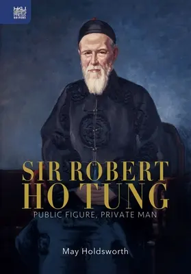 Sir Robert Ho Tung : Personnage public, homme privé - Sir Robert Ho Tung: Public Figure, Private Man