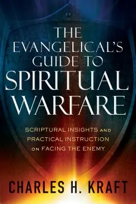 Le guide évangélique du combat spirituel : Perspectives scripturaires et instructions pratiques pour faire face à l'ennemi - The Evangelical's Guide to Spiritual Warfare: Scriptural Insights and Practical Instruction on Facing the Enemy