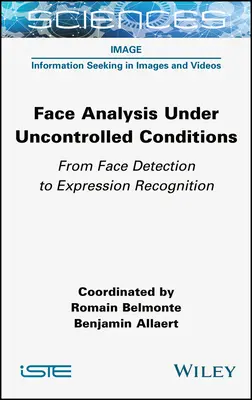 Analyse des visages dans des conditions non contrôlées : De la détection des visages à la reconnaissance des expressions - Face Analysis Under Uncontrolled Conditions: From Face Detection to Expression Recognition