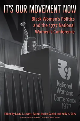 C'est notre mouvement maintenant : La politique des femmes noires et la conférence nationale des femmes de 1977 - It's Our Movement Now: Black Women's Politics and the 1977 National Women's Conference