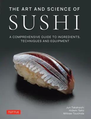 L'art et la science du sushi : un guide complet des ingrédients, des techniques et de l'équipement - The Art and Science of Sushi: A Comprehensive Guide to Ingredients, Techniques and Equipment