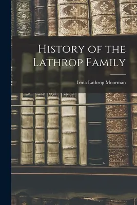 Histoire de la famille Lathrop - History of the Lathrop Family
