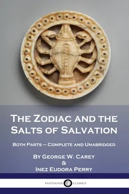 Le zodiaque et les sels du salut : Les deux parties - complètes et non abrégées - The Zodiac and the Salts of Salvation: Both Parts - Complete and Unabridged