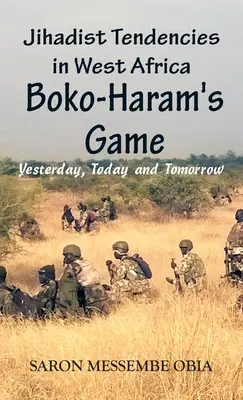 Tendances djihadistes en Afrique de l'Ouest : Le jeu de Boko Haram - hier, aujourd'hui et demain - Jihadist Tendencies in West Africa: Boko Haram's Game - Yesterday, Today and Tomorrow