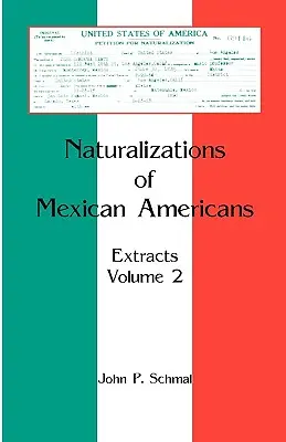 Naturalisations des Américains d'origine mexicaine : Extraits, Volume 2 - Naturalizations of Mexican Americans: Extracts, Volume 2