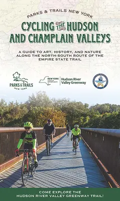 Cyclisme dans les vallées de l'Hudson et de Champlain : Un guide de l'art, de l'histoire et de la nature le long de l'itinéraire nord-sud de l'Empire State Trail - Cycling the Hudson and Champlain Valleys: A Guide to Art, History, and Nature Along the North-South Route of the Empire State Trail