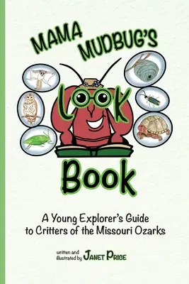 Le livre d'observation de Mama Mudbug : Guide des animaux des Missouri Ozarks à l'usage des jeunes explorateurs - Mama Mudbug's Look Book: A Young Explorer's Guide to Critters of the Missouri Ozarks