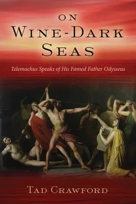 Sur des mers sombres comme le vin : un roman d'Ulysse et de son fils Telemachus, orphelin de père - On Wine-Dark Seas: A Novel of Odysseus and His Fatherless Son Telemachus