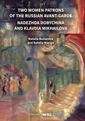 Deux femmes mécènes de l'avant-garde russe : Nadezhda Dobychina et Klavdia Mikhailova - Two Women Patrons of the Russian Avant-Garde: Nadezhda Dobychina and Klavdia Mikhailova