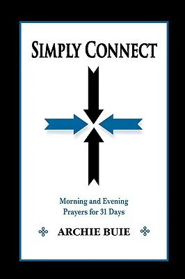 Simplement se connecter : Prières du matin et du soir pendant 31 jours - Simply Connect: Morning and Evening Prayers for 31 Days