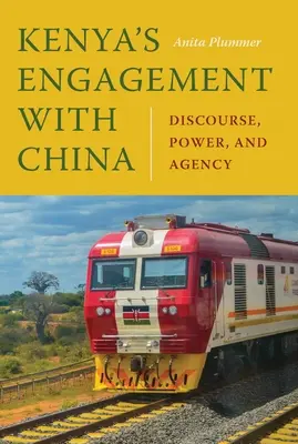 L'engagement du Kenya avec la Chine : Discours, pouvoir et agence - Kenya's Engagement with China: Discourse, Power, and Agency