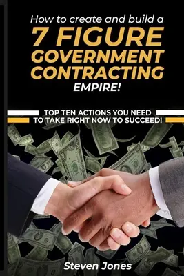 Comment créer et bâtir un empire de contrats gouvernementaux à 7 chiffres - How to Create and Build a 7 Figure Government Contracting Empire