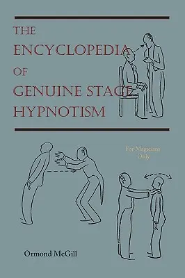 L'Encyclopédie du véritable hypnotisme de scène : Pour les magiciens seulement - The Encyclopedia of Genuine Stage Hypnotism: For Magicians Only