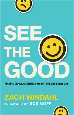 Voir le bon côté des choses : Trouver la grâce, la gratitude et l'optimisme au quotidien - See the Good: Finding Grace, Gratitude, and Optimism in Every Day