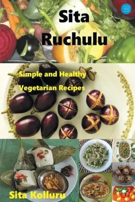 Sita Ruchulu : Recettes végétariennes simples et saines - Sita Ruchulu: Simple and Healthy Vegetarian Recipes