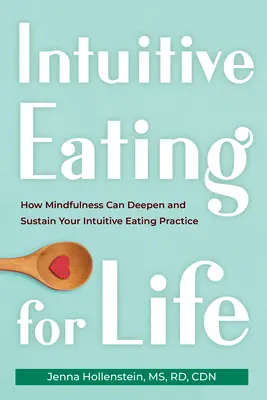 L'alimentation intuitive pour la vie : comment la pleine conscience peut approfondir et soutenir votre pratique de l'alimentation intuitive - Intuitive Eating for Life: How Mindfulness Can Deepen and Sustain Your Intuitive Eating Practice