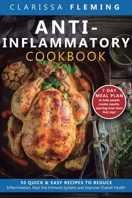 Anti-Inflammatory Cookbook : 50 recettes rapides et faciles pour réduire l'inflammation, guérir le système immunitaire et améliorer la santé globale (7-Day Meal Plan t - Anti-Inflammatory Cookbook: 50 Quick and Easy Recipes to Reduce Inflammation, Heal the Immune System and Improve Overall Health (7-Day Meal Plan t