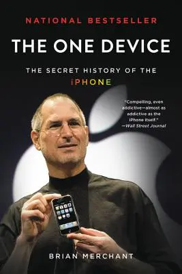 L'appareil unique : L'histoire secrète de l'iPhone - The One Device: The Secret History of the iPhone