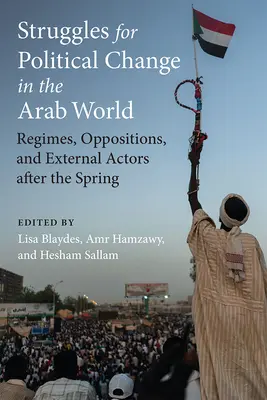 Luttes pour le changement politique dans le monde arabe : Régimes, oppositions et acteurs extérieurs après le printemps - Struggles for Political Change in the Arab World: Regimes, Oppositions, and External Actors After the Spring