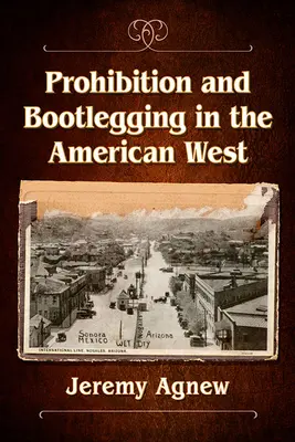 Prohibition et bootlegging dans l'Ouest américain - Prohibition and Bootlegging in the American West