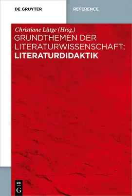 Thèmes fondamentaux de la science de la littérature : Literaturdidaktik - Grundthemen der Literaturwissenschaft: Literaturdidaktik