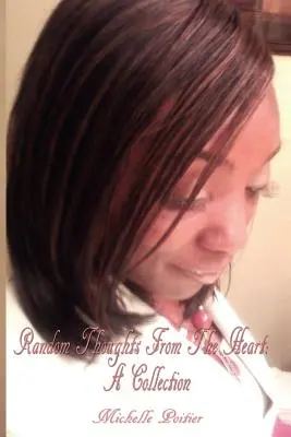 Pensées aléatoires du cœur : Une collection - Random Thoughts from the Heart: A Collection