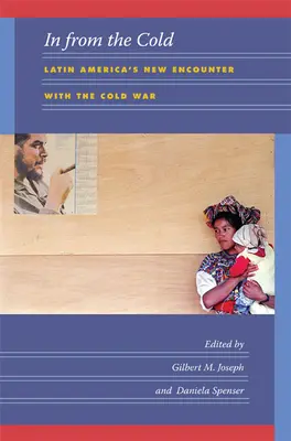 Le retour du froid : La nouvelle rencontre de l'Amérique latine avec la guerre froide - In from the Cold: Latin America's New Encounter with the Cold War