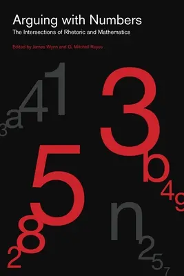 Argumenter avec les nombres : Les intersections de la rhétorique et des mathématiques - Arguing with Numbers: The Intersections of Rhetoric and Mathematics