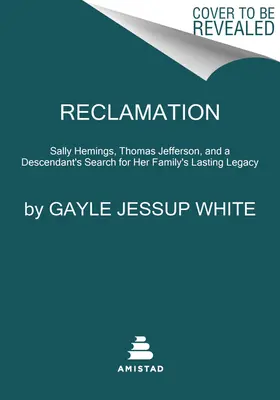 Récupération : Sally Hemings, Thomas Jefferson et la recherche par une descendante de l'héritage durable de sa famille - Reclamation: Sally Hemings, Thomas Jefferson, and a Descendant's Search for Her Family's Lasting Legacy