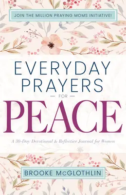 Prières quotidiennes pour la paix : Un journal de réflexion et de dévotion de 30 jours pour les femmes - Everyday Prayers for Peace: A 30-Day Devotional & Reflective Journal for Women