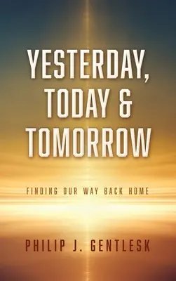 Hier, aujourd'hui et demain : Retrouver le chemin de la maison - Yesterday, Today & Tomorrow: Finding Our Way Back Home