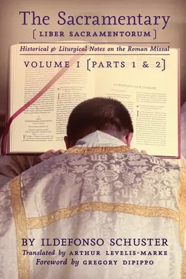 Le Sacramentaire (Liber Sacramentorum) : Vol. 1 : Notes historiques et liturgiques sur le Missel romain - The Sacramentary (Liber Sacramentorum): Vol. 1: Historical & Liturgical Notes on the Roman Missal