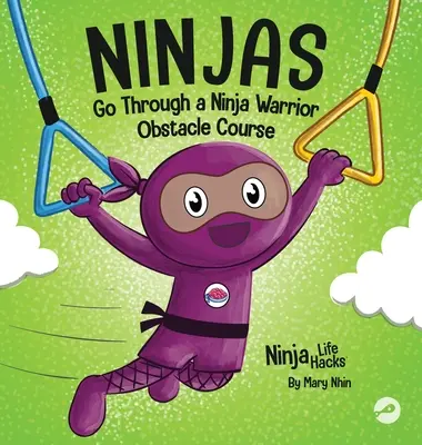 Les Ninjas traversent un parcours d'obstacles de Ninja Warrior : un livre pour enfants en rimes sur le fait de ne pas baisser les bras. - Ninjas Go Through a Ninja Warrior Obstacle Course: A Rhyming Children's Book About Not Giving Up