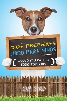 Qu prefieres libro para nios - Would you rather book for kids : El libro de elecciones desafiantes, situaciones tontas y preguntas divertidas que tod - Qu prefieres libro para nios - Would you rather book for kids: El libro de elecciones desafiantes, situaciones tontas y preguntas divertidas que tod