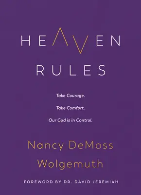 Les règles du ciel : Prenez courage. Réconfort. Notre Dieu est maître de la situation. - Heaven Rules: Take Courage. Take Comfort. Our God Is in Control.