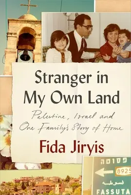 Étranger sur ma propre terre : Palestine, Israël et l'histoire d'une famille à la recherche d'un foyer - Stranger in My Own Land: Palestine, Israel and One Family's Story of Home