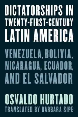 Dictatures en Amérique latine au XXIe siècle : Venezuela, Bolivie, Nicaragua, Équateur et Salvador - Dictatorships in Twenty-First-Century Latin America: Venezuela, Bolivia, Nicaragua, Ecuador, and El Salvador