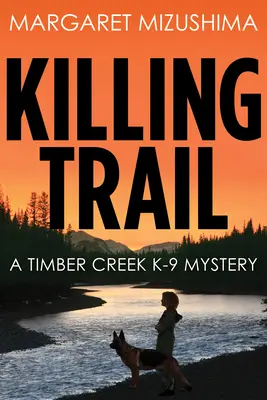 La piste de la mort : Un mystère du Timber Creek K-9 - Killing Trail: A Timber Creek K-9 Mystery