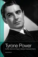 Tyrone Power : Genre, genre et image dans le cinéma hollywoodien classique - Tyrone Power: Gender, Genre and Image in Classical Hollywood Cinema