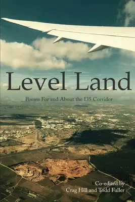 Level Land : Poèmes pour et sur le corridor I35 - Level Land: Poems For and About the I35 Corridor