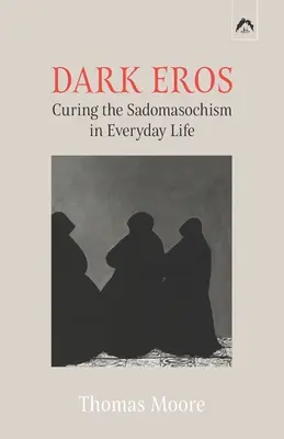 Dark Eros : Guérir le sado-masochisme dans la vie quotidienne - Dark Eros: Curing the Sadomasochism in Everyday Life