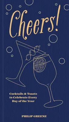 A la vôtre ! Cocktails et toasts pour célébrer chaque jour de l'année - Cheers!: Cocktails & Toasts to Celebrate Every Day of the Year