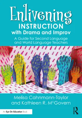 Enrichir l'enseignement par le théâtre et l'improvisation : un guide pour les enseignants de langues secondes et de langues mondiales - Enlivening Instruction with Drama and Improv: A Guide for Second Language and World Language Teachers