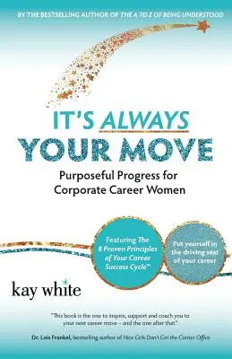 C'est toujours à vous de jouer : un progrès ciblé pour les femmes de carrière en entreprise - It's Always Your Move: Purposeful Progress for Corporate Career Women