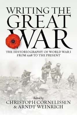 Écrire la Grande Guerre : l'historiographie de la Première Guerre mondiale de 1918 à nos jours - Writing the Great War: The Historiography of World War I from 1918 to the Present