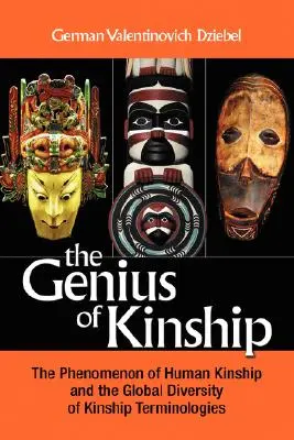 Le génie de la parenté : Le phénomène de la parenté et la diversité mondiale des terminologies de la parenté - The Genius of Kinship: The Phenomenon of Kinship and the Global Diversity of Kinship Terminologies
